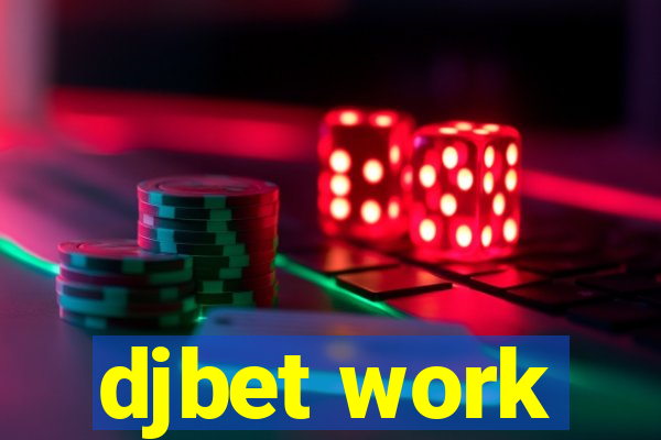 djbet work